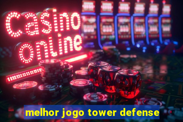 melhor jogo tower defense